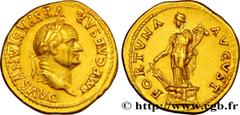 Coinage of the Flavian dynasty VESPASIANUS Aureus 74 Rome R1 gold (20mm, 7,30g, 6h) Obverse : IMP CAESAR - VESPASIANVS AVG Tête laurée de Vespasien à droite (O*) Reverse : FORTVNA - AVGVST Fortuna (la