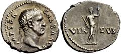 The Roman Empire Galba, 68 – 69 Denarius circa July 68-January 69, AR 3.16 g. IMP SER – GALBA AVG Laureate head r. Rev. VIR – TVS Virtus standing facing, holding parazonium and leaning on spear. C 341