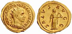 The Roman Empire Trebonianus Gallus, 251-253 No.: 564 Estimate: CHF 12500 d=23 mm Binio 251-253, AV 5.65 g. IMP CAE C VIB TREB GALLVS AVG Radiate, draped and cuirassed bust r. Rev. SALVS AVGG Salus st