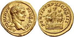The Roman Empire Caracalla, 198 – 217. Aureus 208, AV 7.43 g. ANTONINVS – PIVS AVG Laureate head r. Rev. PONTIF TR P XI COS III Septimius Severus, togate, standing facing, between the seated figures o
