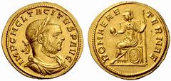 An Important Collection of Roman Gold Coins Part I The Roman Empire Tacitus, 275 – 276 No.: 65 Estimate: CHF 12000 d=21 mm Aureus, Siscia 275–276, 4.36 g. IMP C M CL TACITVS P AVG Laureate, draped and
