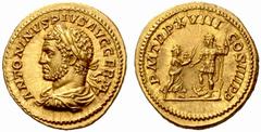 The Roman Empire Caracalla Caesar, 195 – 198 No.: 109 Estimate: CHF 20000 d=21 mm Aureus 215, AV 7.15 g. ANTONINVS PIVS AVG GERM Laureate, draped and cuirassed bust l. Rev. P M TR P XVIII – COS IIII P