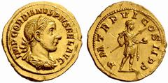 Roman Coins The Roman Empire Gordian III augustus, 238 – 244 No.: 128 Estimate: CHF 3500 d=23 mm Aureus 241-243, AV 4.58 g. IMP GORDIANVS PIVS FEL AVG Laureate, draped and cuirassed bust r. Rev. P M T