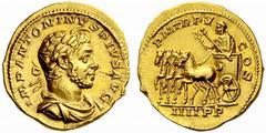 Auction 51 Part I The Roman Empire Elagabalus, 218 – 222 Aureus 222, AV 6.45 g. M ANTONINVS PIVS AVG Laureate and draped bust r., with horn. Rev. P M TR P V – COS Emperor on slow quadriga l., holding 