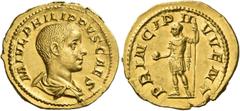 The Roman Empire Philip II caesar, 244 – 247 Aureus 245-246, AV 4.35 g. M IVL PHILIPPVS CAES Bare-headed and draped bust r. Rev. PRINCIPI I – VVENT Philip II, in military attire, standing l., holding 