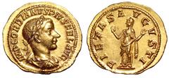 Gordian III AV Aureus. Rome, AD 241. IMP GORDIANVS PIVS FEL AVG, laureate, draped and cuirassed bust right / PIETAS AVGVSTI, Pietas, veiled, standing facing, head left, raising both hands. RIC 122; Ca
