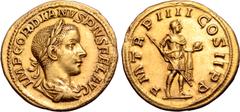Roman Imperial Gordian III AV Aureus. Rome, AD 241. IMP CAES GORDIANVS PIVS FEL AVG, laureate, draped and cuirassed bust to right / P M TR P IIII COS II P P, Gordian, in military dress, standing to ri